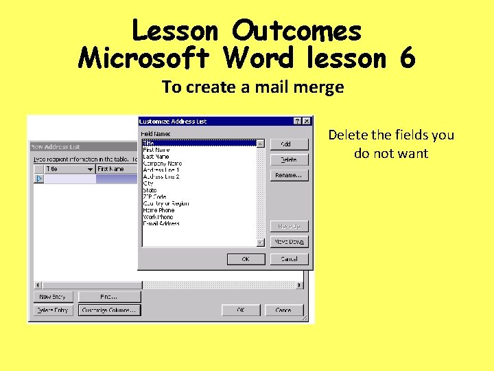 Lesson Outcomes Microsoft Word lesson 6 To create a mail merge Delete the fields