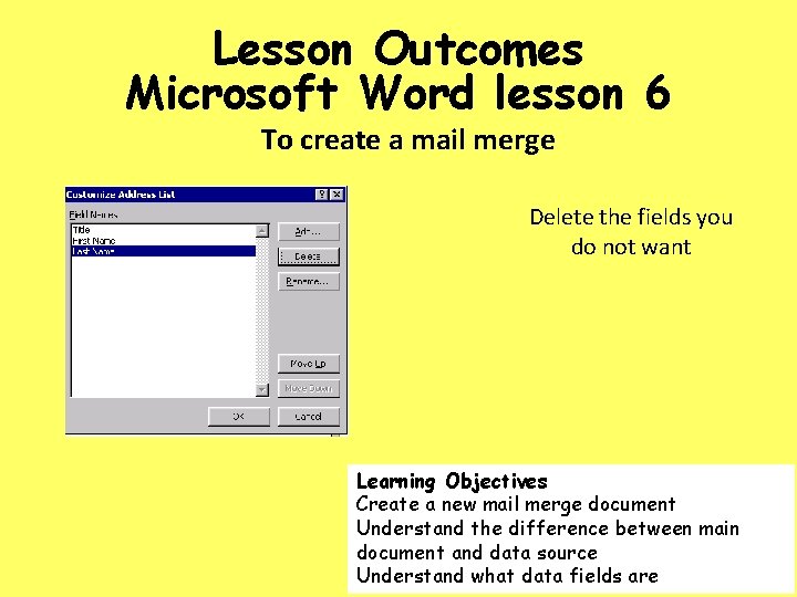 Lesson Outcomes Microsoft Word lesson 6 To create a mail merge Delete the fields