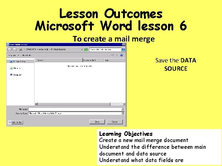 Lesson Outcomes Microsoft Word lesson 6 To create a mail merge Save the DATA