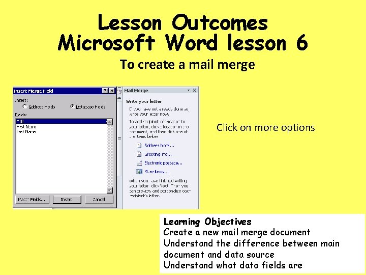 Lesson Outcomes Microsoft Word lesson 6 To create a mail merge Click on more