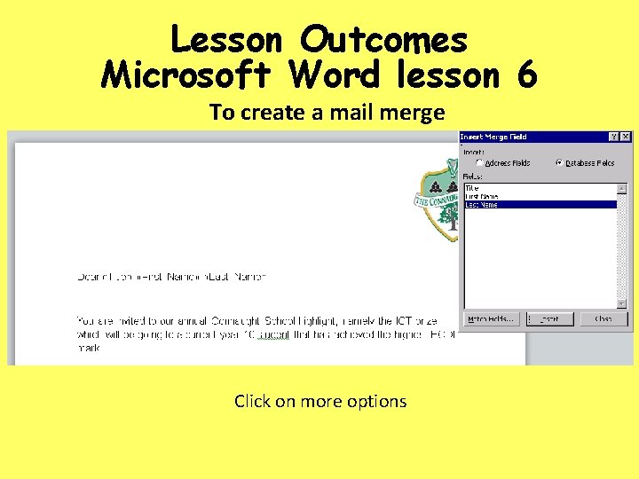 Lesson Outcomes Microsoft Word lesson 6 To create a mail merge Click on more