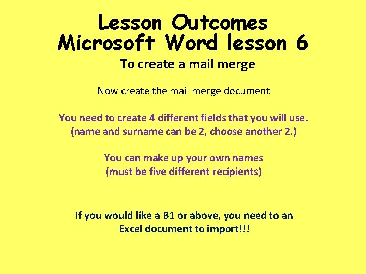 Lesson Outcomes Microsoft Word lesson 6 To create a mail merge Now create the
