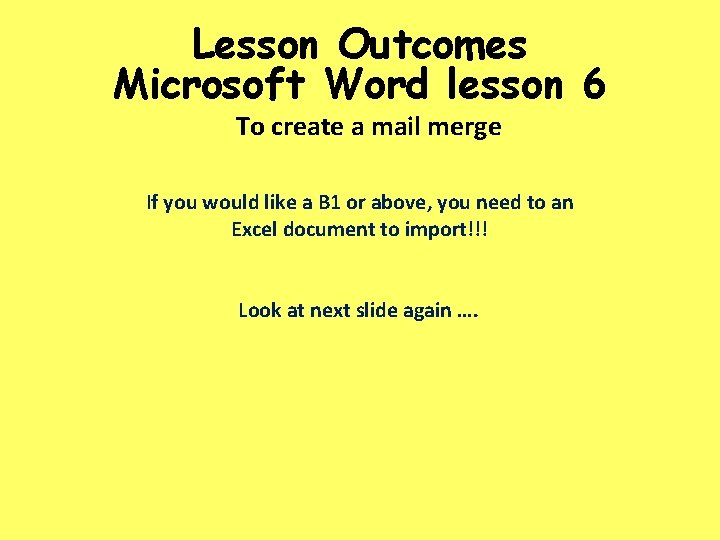 Lesson Outcomes Microsoft Word lesson 6 To create a mail merge If you would