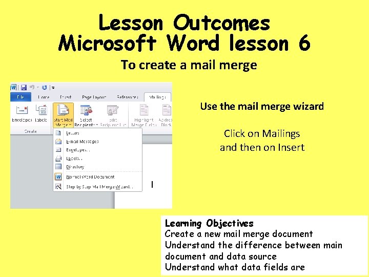 Lesson Outcomes Microsoft Word lesson 6 To create a mail merge Use the mail