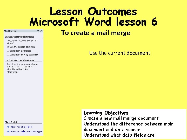 Lesson Outcomes Microsoft Word lesson 6 To create a mail merge Use the current