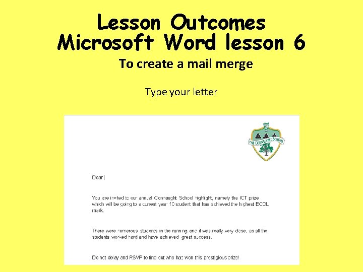 Lesson Outcomes Microsoft Word lesson 6 To create a mail merge Type your letter