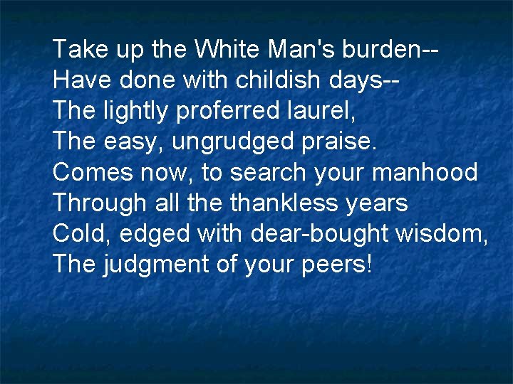 Take up the White Man's burden-Have done with childish days-The lightly proferred laurel, The