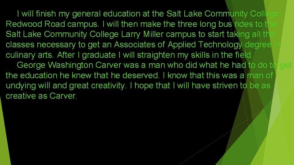 I will finish my general education at the Salt Lake Community College Redwood Road