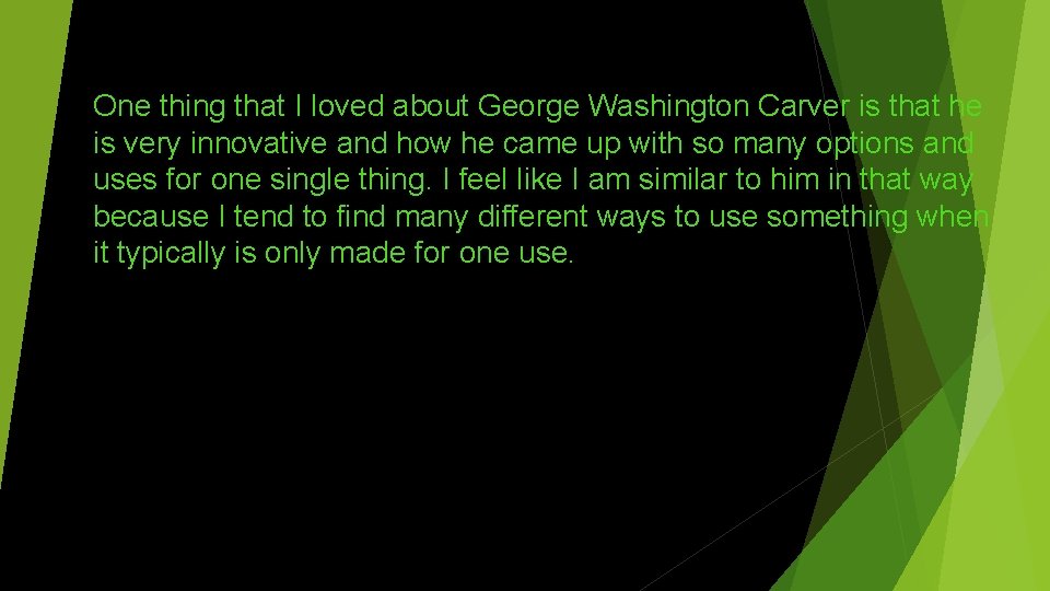 One thing that I loved about George Washington Carver is that he is very