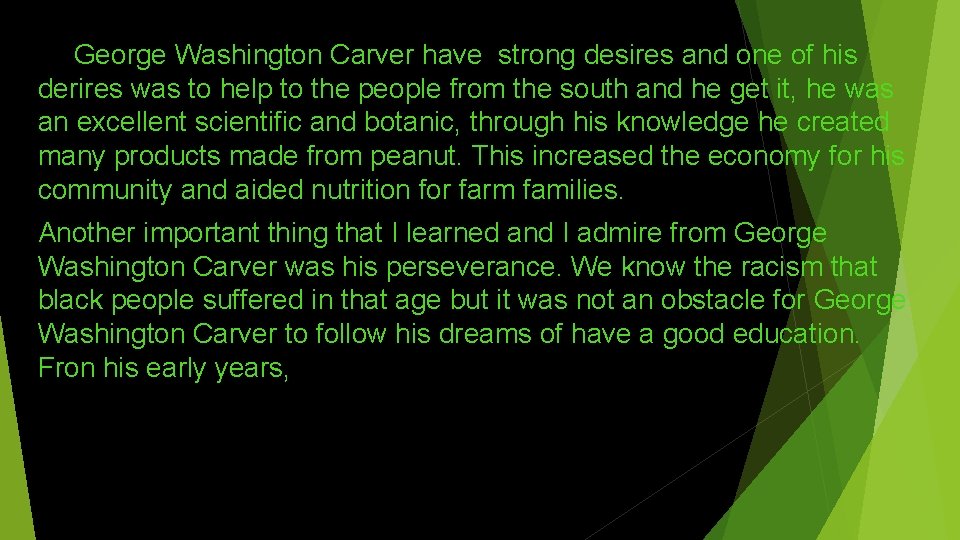 George Washington Carver have strong desires and one of his derires was to help