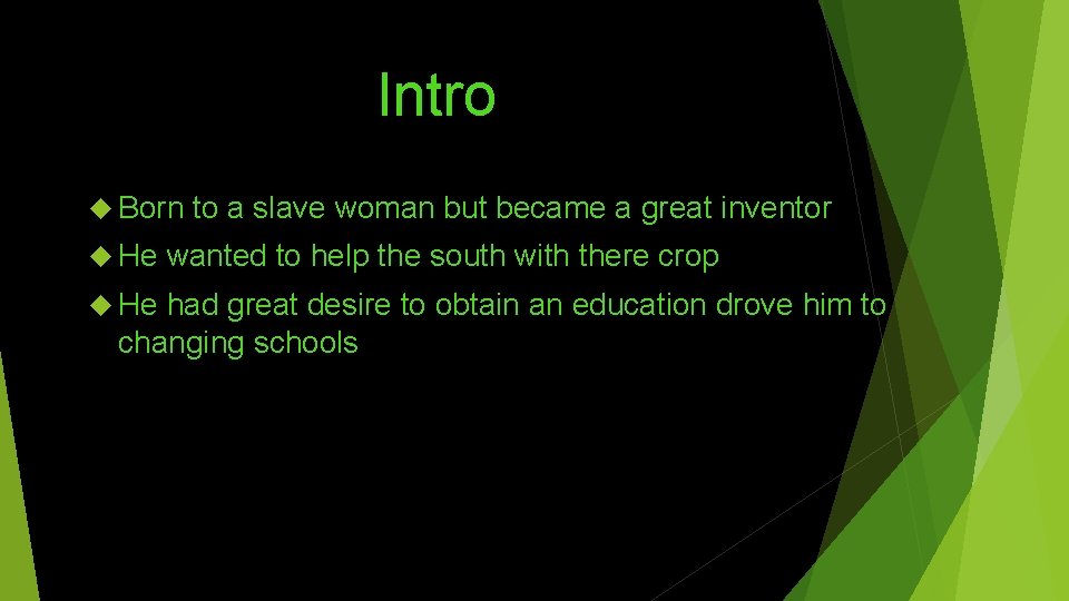 Intro Born He to a slave woman but became a great inventor wanted to