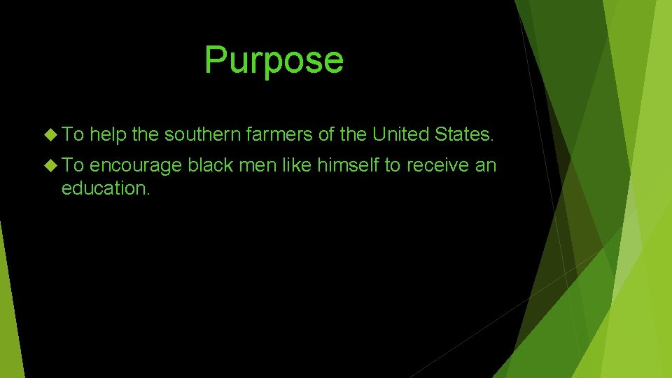 Purpose To help the southern farmers of the United States. encourage black men like