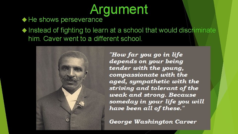 Argument He shows perseverance Instead of fighting to learn at a school that would