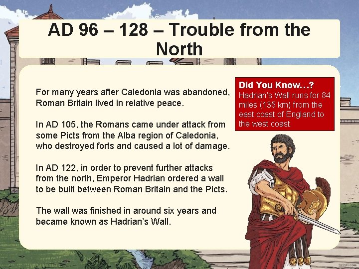 AD 96 – 128 – Trouble from the North For many years after Caledonia