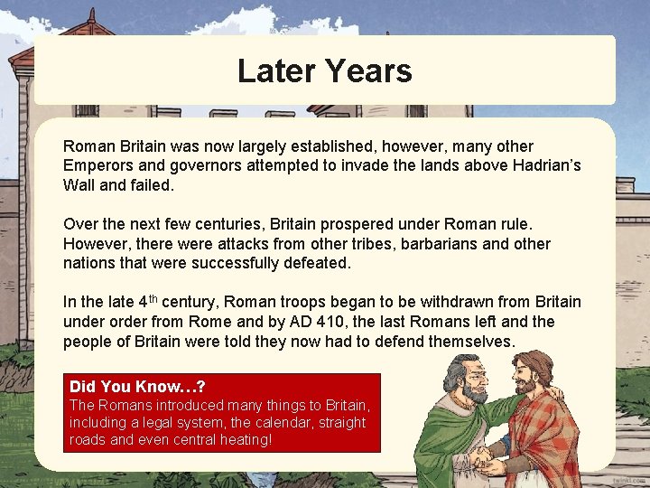 Later Years Roman Britain was now largely established, however, many other Emperors and governors
