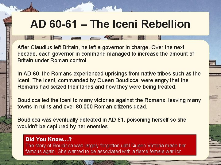 AD 60 -61 – The Iceni Rebellion After Claudius left Britain, he left a