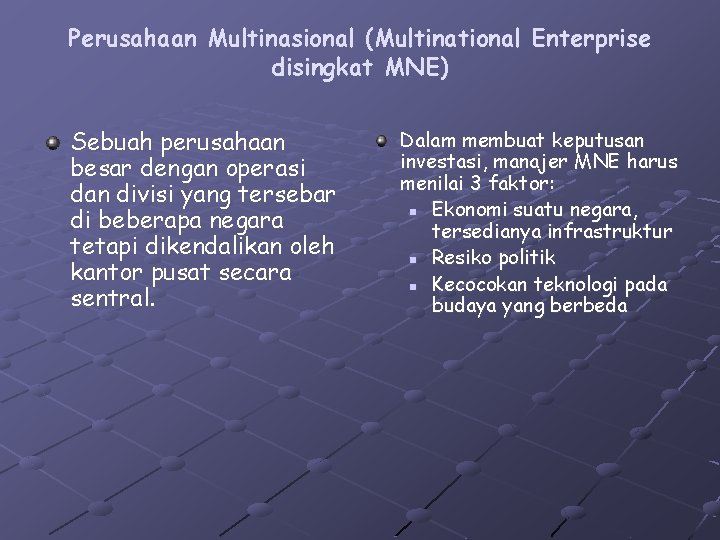 Perusahaan Multinasional (Multinational Enterprise disingkat MNE) Sebuah perusahaan besar dengan operasi dan divisi yang