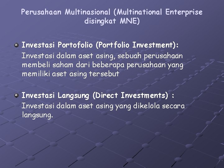 Perusahaan Multinasional (Multinational Enterprise disingkat MNE) Investasi Portofolio (Portfolio Investment): Investasi dalam aset asing,