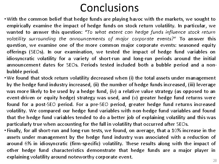 Conclusions • With the common belief that hedge funds are playing havoc with the