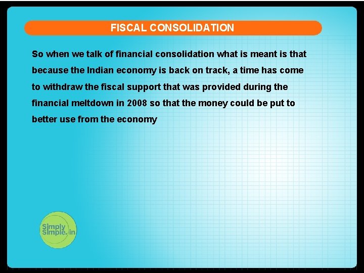 FISCAL CONSOLIDATION So when we talk of financial consolidation what is meant is that