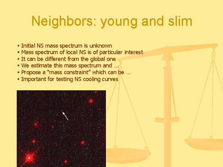 Neighbors: young and slim § § § Initial NS mass spectrum is unknown Mass