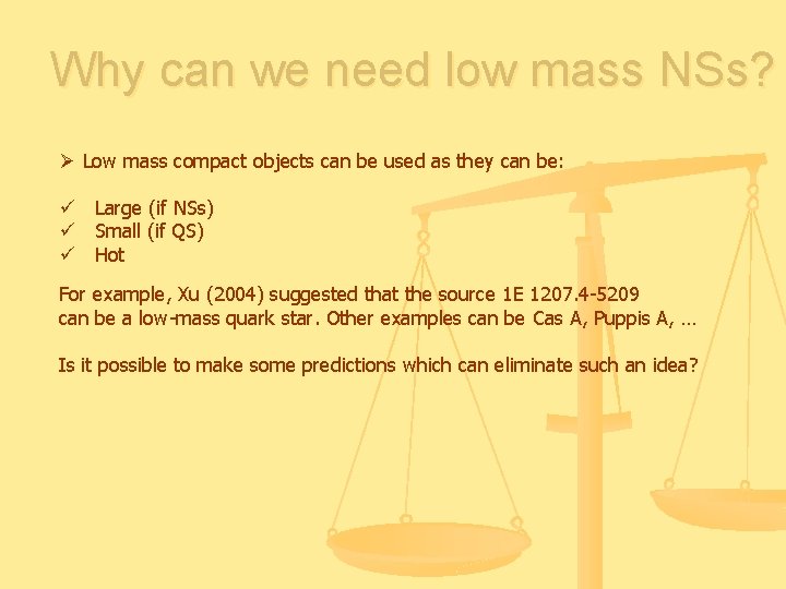 Why can we need low mass NSs? Ø Low mass compact objects can be