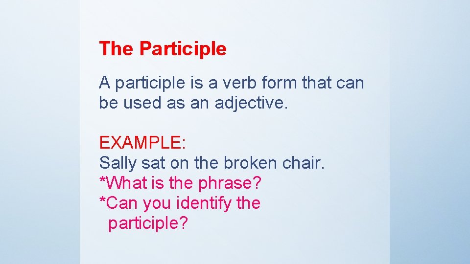 The Participle A participle is a verb form that can be used as an
