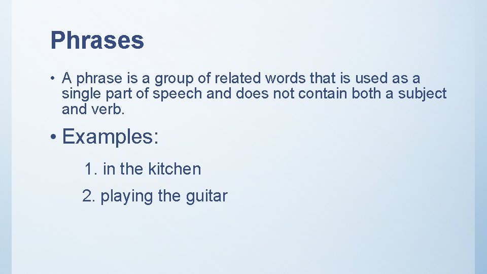 Phrases • A phrase is a group of related words that is used as