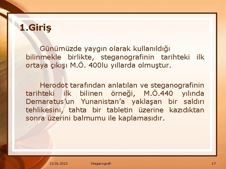 1. Giriş Günümüzde yaygın olarak kullanıldığı bilinmekle birlikte, steganografinin tarihteki ilk ortaya çıkışı M.