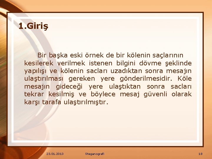 1. Giriş Bir başka eski örnek de bir kölenin saçlarının kesilerek verilmek istenen bilgini