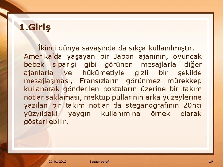 1. Giriş İkinci dünya savaşında da sıkça kullanılmıştır. Amerika’da yaşayan bir Japon ajanının, oyuncak