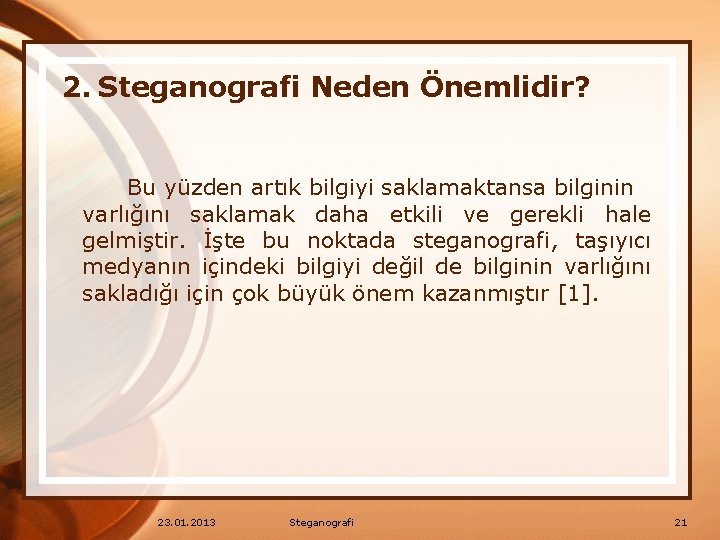 2. Steganografi Neden Önemlidir? Bu yüzden artık bilgiyi saklamaktansa bilginin varlığını saklamak daha etkili