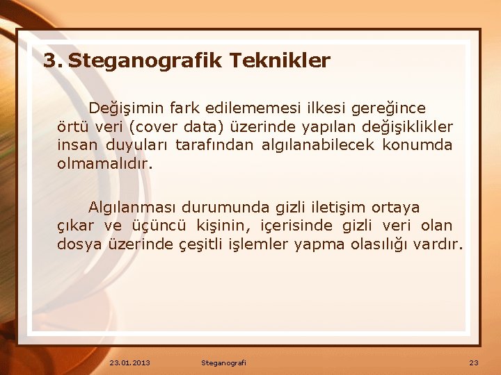 3. Steganografik Teknikler Değişimin fark edilememesi ilkesi gereğince örtü veri (cover data) üzerinde yapılan