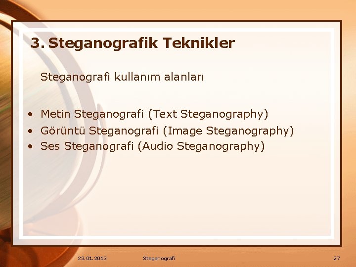 3. Steganografik Teknikler Steganografi kullanım alanları • Metin Steganografi (Text Steganography) • Görüntü Steganografi