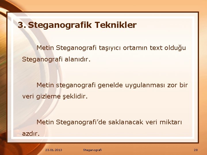 3. Steganografik Teknikler Metin Steganografi taşıyıcı ortamın text olduğu Steganografi alanıdır. Metin steganografi genelde