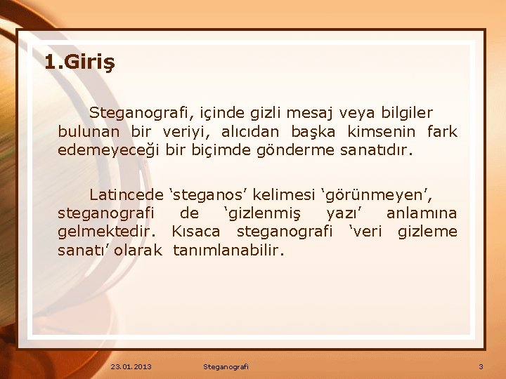 1. Giriş Steganografi, içinde gizli mesaj veya bilgiler bulunan bir veriyi, alıcıdan başka kimsenin