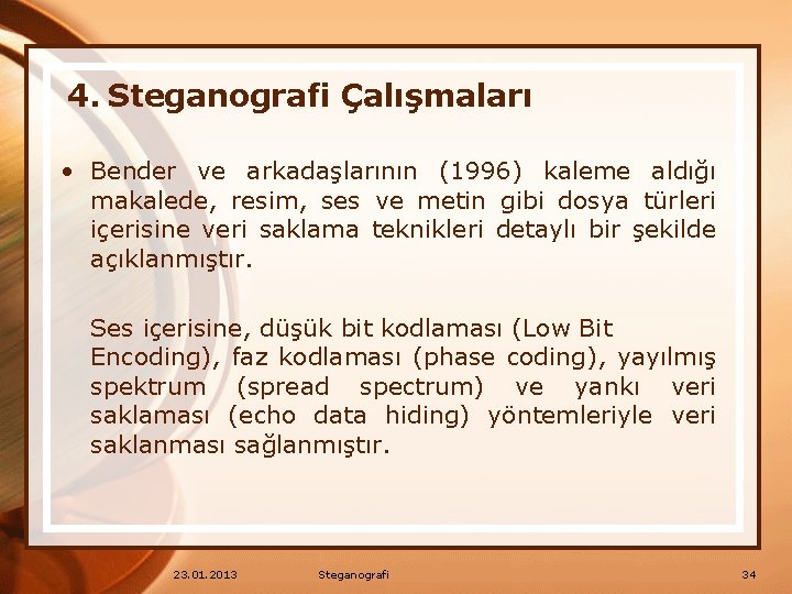 4. Steganografi Çalışmaları • Bender ve arkadaşlarının (1996) kaleme aldığı makalede, resim, ses ve