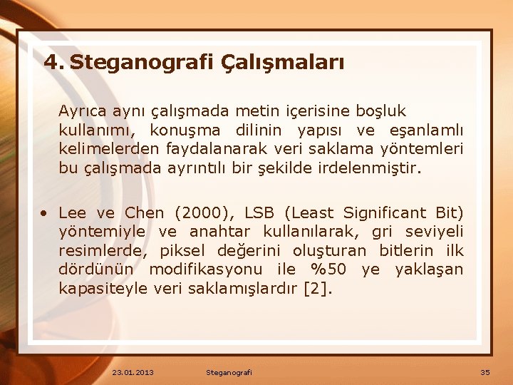 4. Steganografi Çalışmaları Ayrıca aynı çalışmada metin içerisine boşluk kullanımı, konuşma dilinin yapısı ve