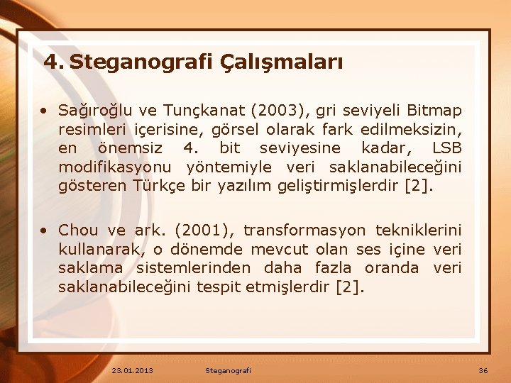 4. Steganografi Çalışmaları • Sağıroğlu ve Tunçkanat (2003), gri seviyeli Bitmap resimleri içerisine, görsel