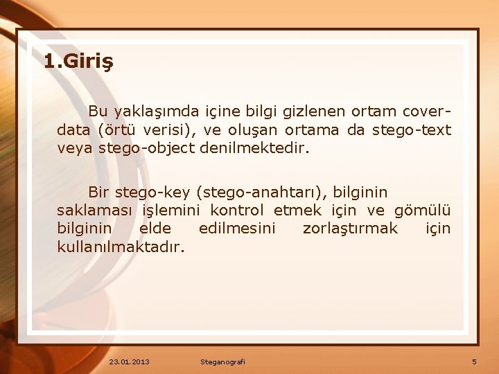1. Giriş Bu yaklaşımda içine bilgi gizlenen ortam coverdata (örtü verisi), ve oluşan ortama