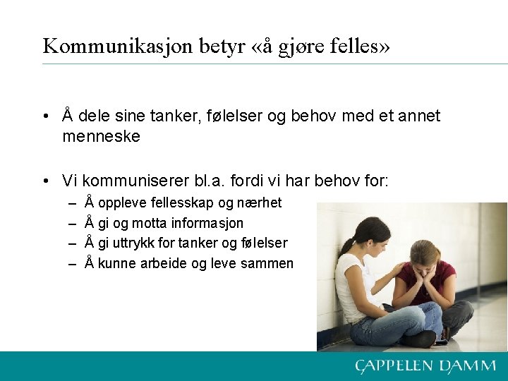 Kommunikasjon betyr «å gjøre felles» • Å dele sine tanker, følelser og behov med