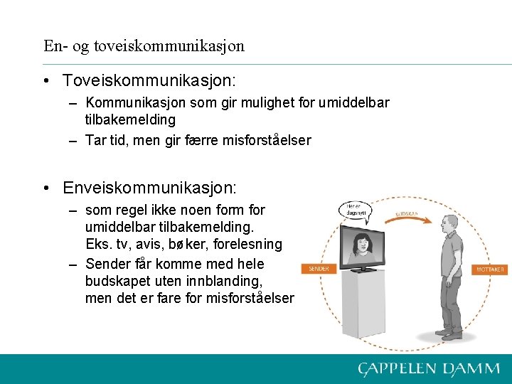 En- og toveiskommunikasjon • Toveiskommunikasjon: – Kommunikasjon som gir mulighet for umiddelbar tilbakemelding –