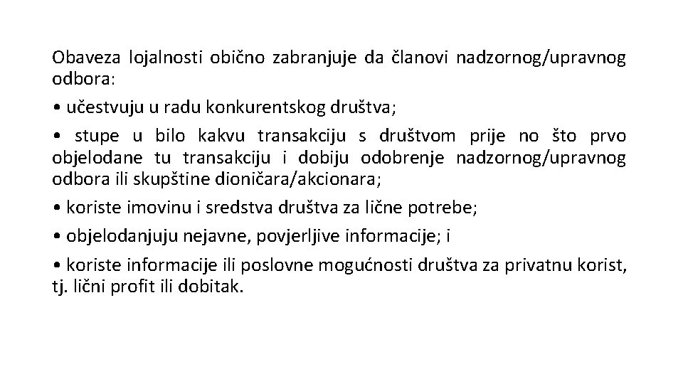 Obaveza lojalnosti obično zabranjuje da članovi nadzornog/upravnog odbora: • učestvuju u radu konkurentskog društva;