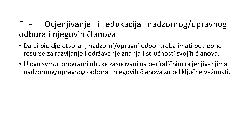 F - Ocjenjivanje i edukacija nadzornog/upravnog odbora i njegovih članova. • Da bi bio