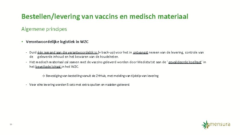 Bestellen/levering van vaccins en medisch materiaal Algemene principes • Verantwoordelijke logistiek in WZC -