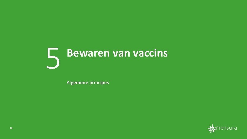 5 Bewaren vaccins Algemene principes 16 