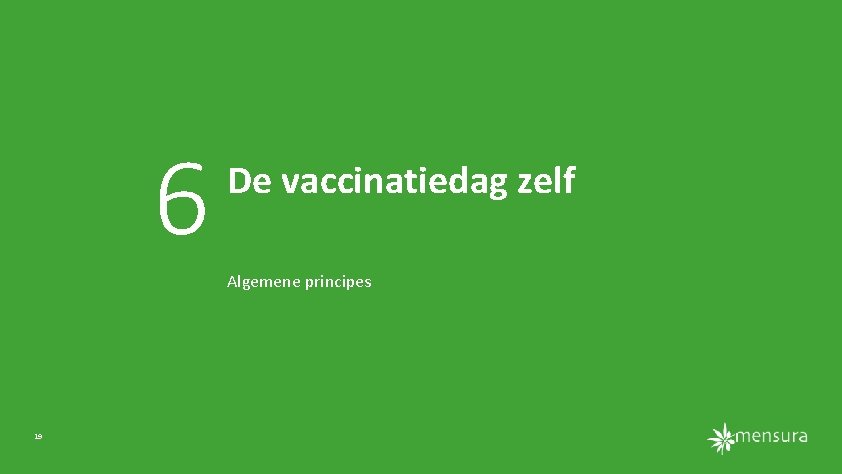 6 De vaccinatiedag zelf Algemene principes 19 