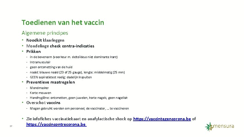Toedienen van het vaccin Algemene principes • Noodkit klaarleggen • Mondelinge check contra-indicaties •