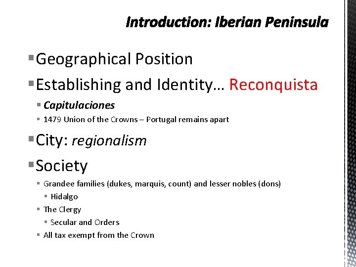 Introduction: Iberian Peninsula §Geographical Position §Establishing and Identity… Reconquista § Capitulaciones § 1479 Union