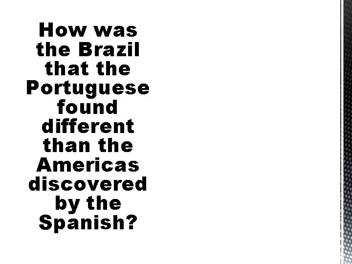 How was the Brazil that the Portuguese found different than the Americas discovered by